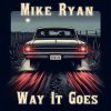 Mike Ryan Way It Goes